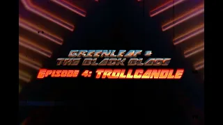 Greenleaf & the Black Blade - Episode Four: Trollcandle