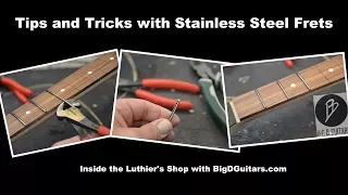 Some Tips and Tricks working with Stainless Steel Frets