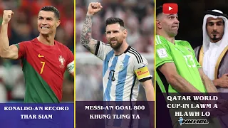 Messi-a'n goal 800 khung tling ta, Ronaldo-a'n record thar siam, Qatar World Cup-in lawm a hlawh lo