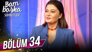 Bambaşka Sohbetler 34. Bölüm - Nurgül Yeşilçay