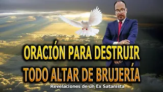 ORACIÓN PARA DESTRUIR TODO ALTAR DE BRUJERÍA  - REVELACIONES DE UN EX SATANISTA