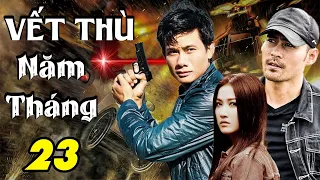 VẾT THÙ NĂM THÁNG - TẬP 23 | Phim Bộ Việt Nam Mới Nhất 2023 | Phim Tâm Lý Xã Hội Việt Nam Mới Nhất