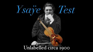 Unlabelled circa 1900, Ysaye Violin Test