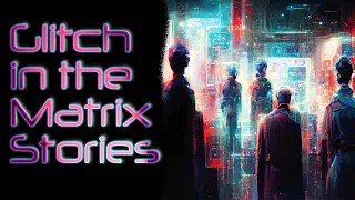 True Scary Glitch in the Matrix Stories|vol 15
