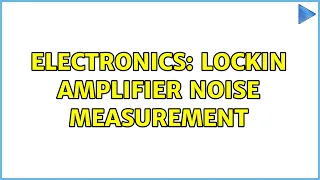 Electronics: LockIn Amplifier Noise measurement