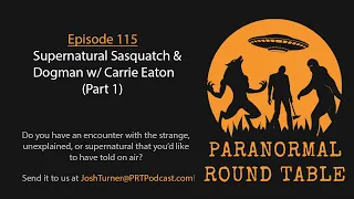 EP115 - Supernatural Sasquatch & Dogman w/ Carrie Eaton (Part 1)