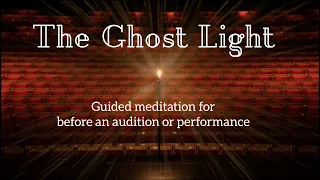 Guided Meditation for Pre-Audition or Performance Anxiety, Nerves, Stage Fright | The Ghost Light