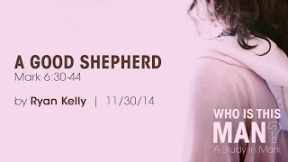 Ryan Kelly, "A Good Shepherd" - Mark 6:30-44