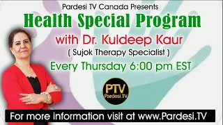 Health issue with Dr. Kuldeep Kaur (Sujok Therapy) live on Pardesi Tv every thursday 6:00 pm Toronto