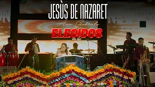 JESÙS DE NAZARET - ANA GABRIELA Y SU GRUPO LOS ELEGIDOS DEL REY | CONCIERTO EN VIVO 2023