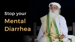 Sadhguru - Stop Your Mental Diarrhea | Mind chattering vs Consciousness