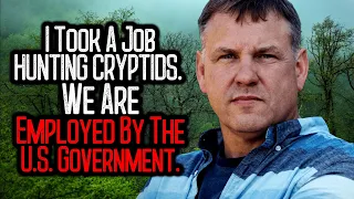 I Took A Job HUNTING CRYPTIDS. We Are Employed By The U.S. Government.