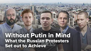 Without Putin in Mind: What the Russian Protesters Set out to Achieve