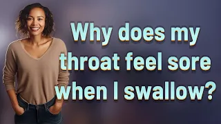 Why does my throat feel sore when I swallow?
