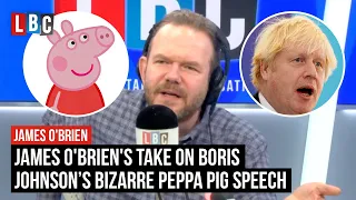 James O'Brien's take on Boris Johnson’s bizarre Peppa Pig speech | LBC
