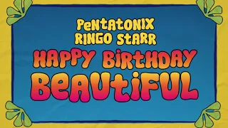 Pentatonix & Ringo Starr - Happy Birthday Beautiful (Official Lyric Video)