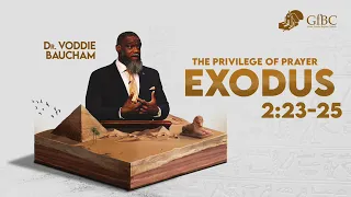 The Privilege of Prayer  --  Voddie Baucham  --  Exodus 2:23-25