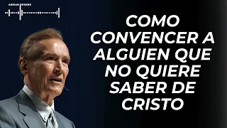 Adrian Rogers Dios - Como Convencer A Alguien Que No Quiere Saber De Cristo | 2024