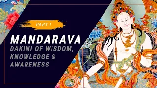 Mandarava: Dakini of Wisdom, Knowledge & Awareness - Part 1