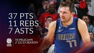 Luka Doncic 37 pts 11 rebs 7 asts vs Pelicans 22/23 season