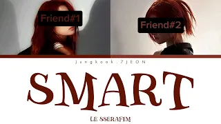 Smart ~ Le sserafim |Two Friends Karaoke