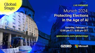 Live premiere: Munich 2024: Protecting Elections in the Age of AI | Global Stage | GZERO Media Live