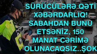 XƏBƏR BUCAĞI  - SÜRÜCÜLƏRƏ QƏTİ XƏBƏRDARLIQ! SABAHDAN BUNU ETSƏNİZ,