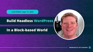 Building with Headless WordPress in a Block-based World