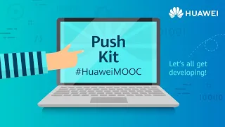 Learn how HUAWEI Push Kit brings you closer to your audience