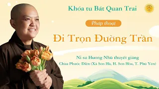 PHÁP THOẠI: ĐI TRỌN ĐƯỜNG TRẦN  - NI SƯ HƯƠNG NHŨ THUYẾT GIẢNG tại chùa Phước Điền #phatphap