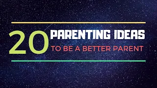 20 Parenting Ideas to Be a Better Parent - by NO. 1 Parenting Expert - PART 1