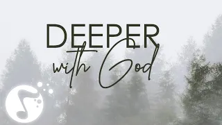 Deeper with God, Instrumental worship, Soaking in Heavenly sounds, Prayer time, In His presence