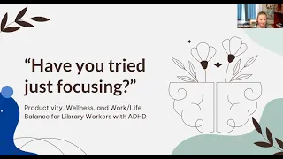 Productivity, Wellness, and Work/Life Balance for Library Workers With ADHD
