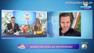 Eduardo Costa revela que teve vício em sexo - A HORA DA VENENOSA