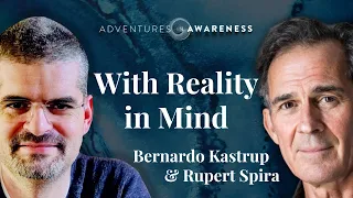 Bernardo Kastrup & Rupert Spira: With Reality in Mind