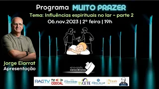 MUITO PRAZER | Influências espirituais no lar - parte 2| #6 4T | Jorge Elarrat |06.nov.23|