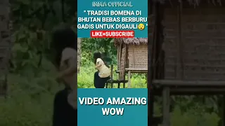 Tradisi Bomena Bhutan - bebas berburu gadis untuk dig@uli😲 #shorts