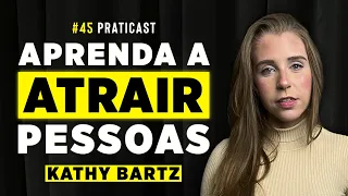 O SEGREDO PARA ATRAIR E SE CONECTAR COM PESSOAS [Kathy Bartz] - Praticast #45