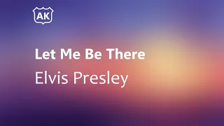 Elvis Presley - Let Me Be There (Lyrics)