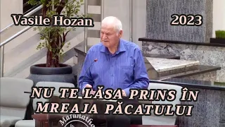 Vasile Hozan - Nu te lăsa prins în mreaja Păcatului. | 2023.