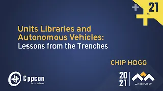 Units Libraries and Autonomous Vehicles: Lessons from the Trenches - Chip Hogg - CppCon 2021