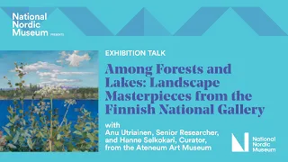 Among Forests and Lakes Curators' Talk with Anu Utriainen and Hanne Selkokari