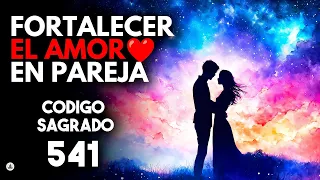 ❤️Atraer y Fortalecer el AMOR de PAREJA❤️Activa la Energía Magnética del AMOR❤️Codigo Sagrado 541