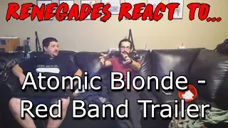 Renegades React to... Atomic Blonde - Red Band Trailer