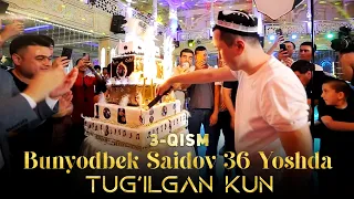 Bunyodbek Saidov 36 Yoshda (Tug'ilgan kun) 3-QISM
