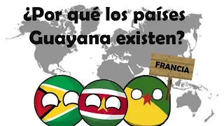 ¿Por qué los paises Guayana existen?