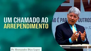 Um chamado ao arrependimento | Pr Hernandes Dias Lopes