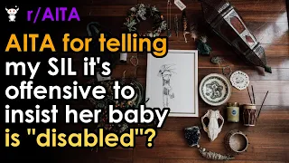 AITA for telling my SIL it's offensive to insist her baby is "disabled"?