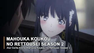 Alur Cerita Anime Mahouka Koukou no Rettousei Season 2