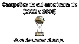 save soccer champs,simulando campeões das próximas sul-americana (2022 a 2030)